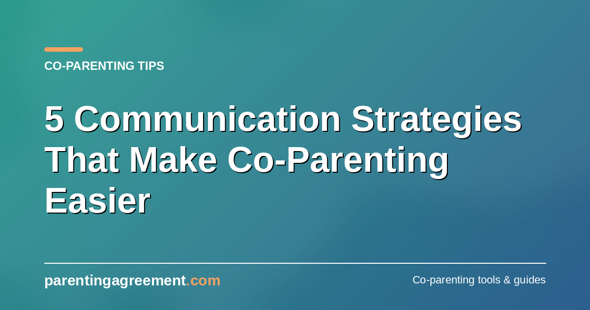 5 Communication Strategies That Make Co-Parenting Easier