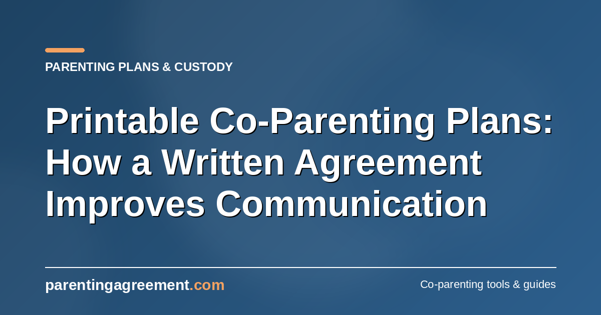 Printable Co-Parenting Plans: How a Written Agreement Improves Communication