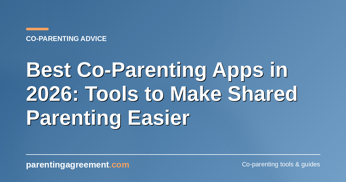 Best Co-Parenting Apps in 2026: Tools to Make Shared Parenting Easier