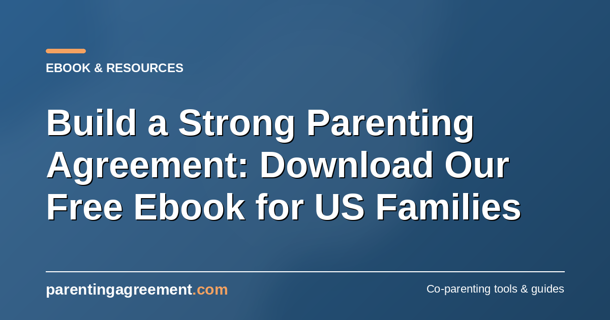 Build a Strong Parenting Agreement: Download Our Free Ebook for US Families