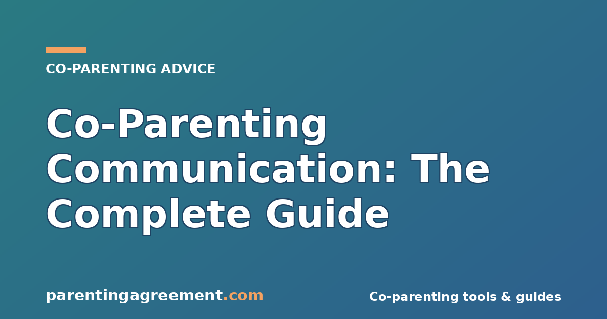 Co-Parenting Communication: The Complete Guide