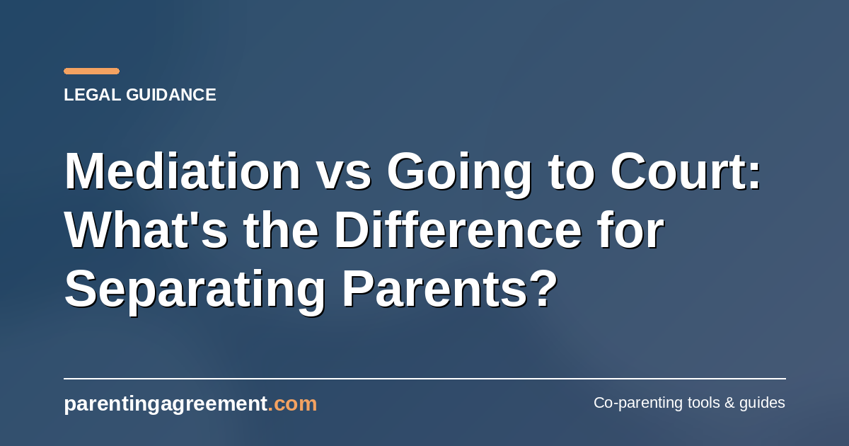 Mediation vs Going to Court: What's the Difference for Separating Parents?
