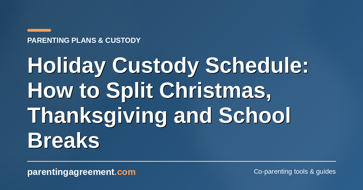 Holiday Custody Schedule: How to Split Christmas, Thanksgiving and School Breaks
