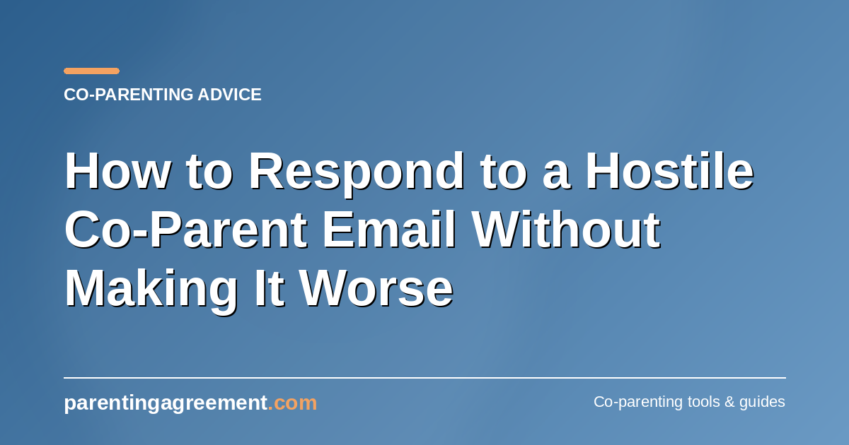 How to Respond to a Hostile Co-Parent Email Without Making It Worse