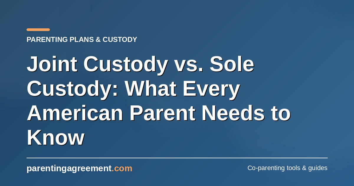 Joint Custody vs. Sole Custody: What Every American Parent Needs to Know