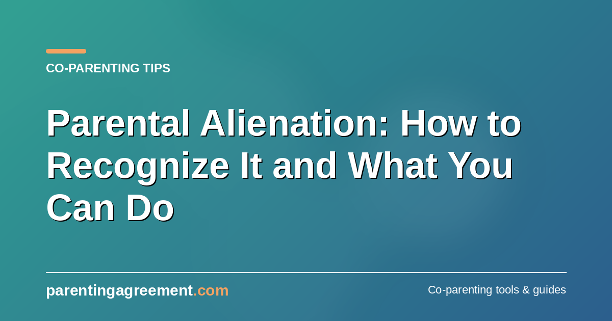 Parental Alienation: How to Recognize It and What You Can Do