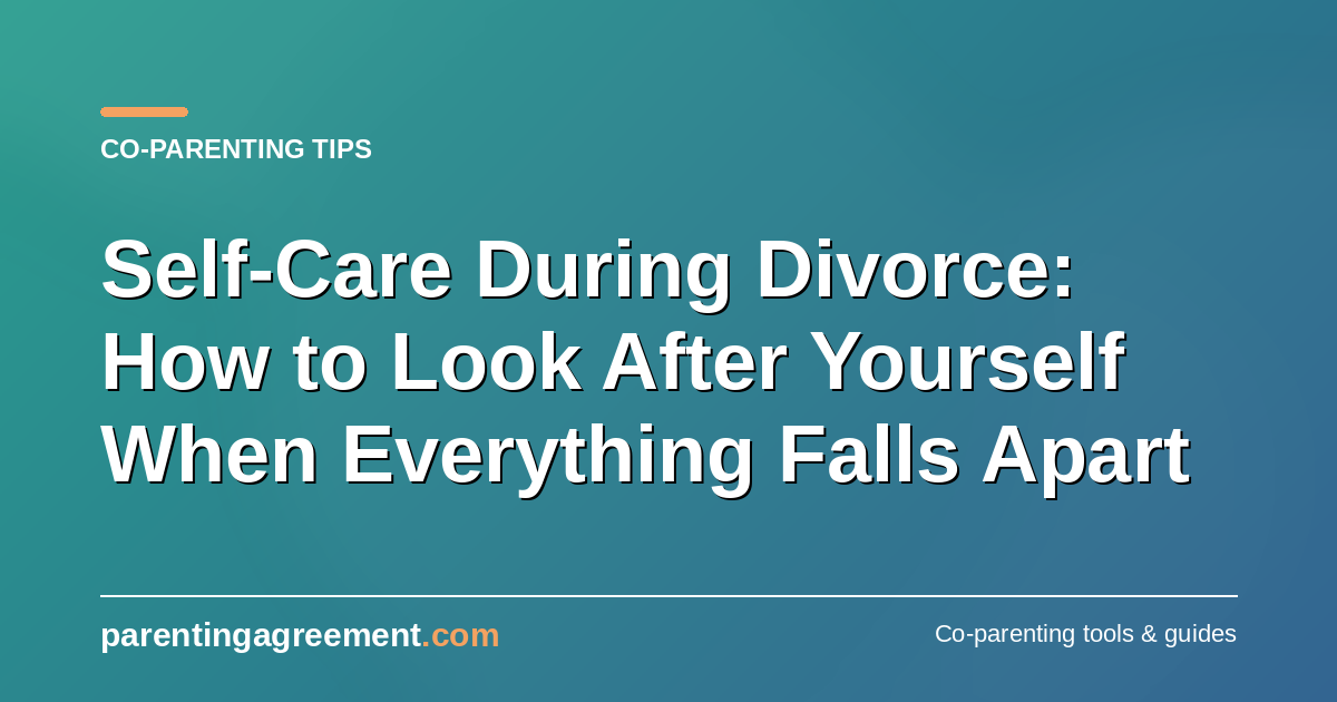Self-Care During Divorce: How to Look After Yourself When Everything Falls Apart