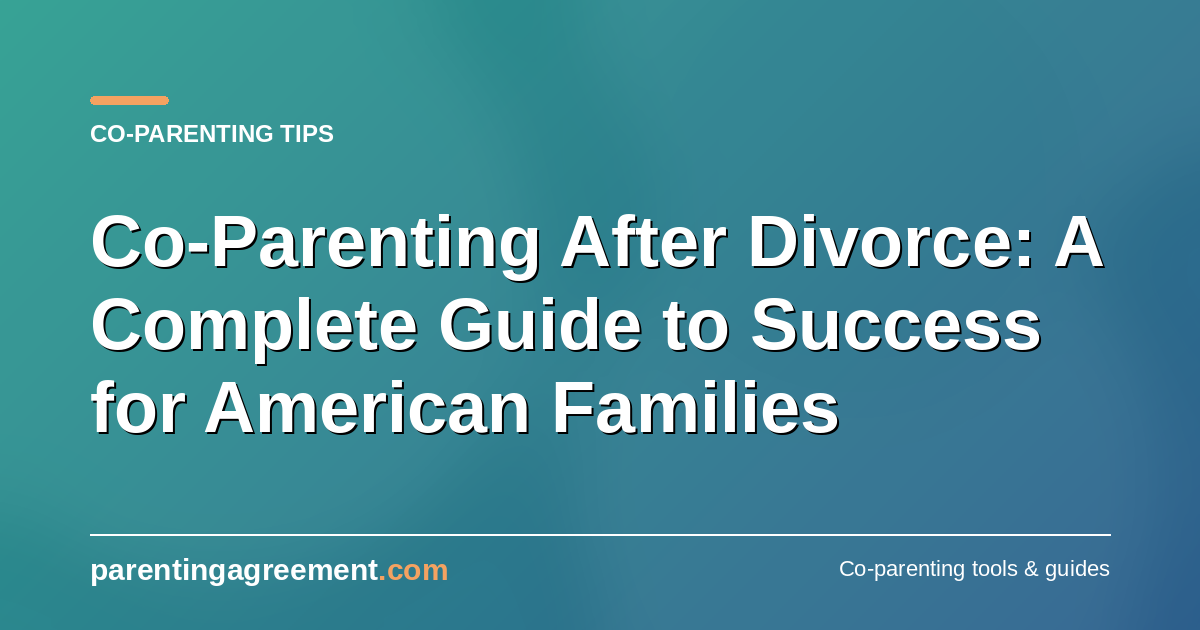 Co-Parenting After Divorce: A Complete Guide to Success for American Families
