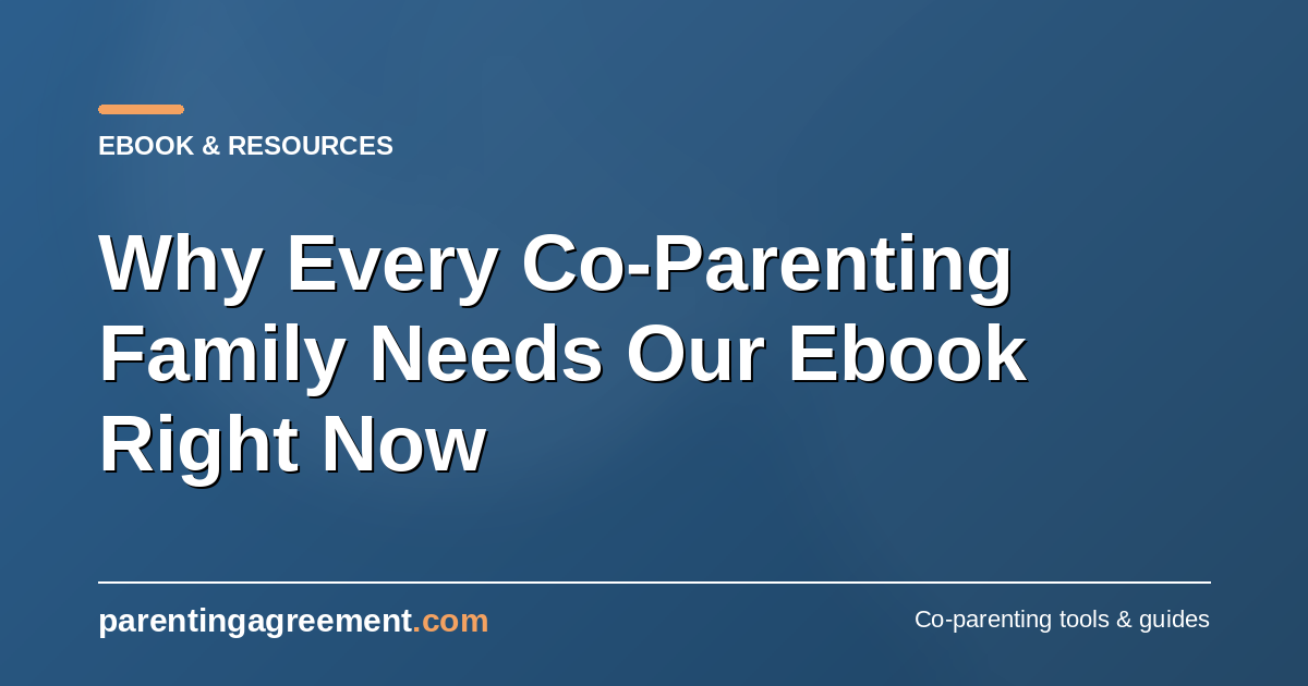Why Every Co-Parenting Family Needs Our Ebook Right Now